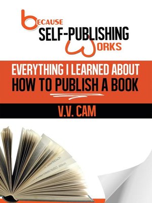 cover image of Everything I Learned About How to Publish a Book: Because Self-Publishing Works, #1